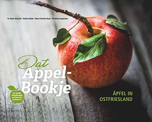 Äpfel in Ostfriesland: Dat Appel-Bookje: Dat Appel-Bookje. Mit Erstbeschreibungen ostfriesischer Apfelsorten von Isensee Florian GmbH